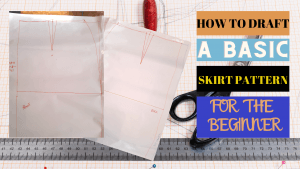 Read more about the article HOW TO DRAFT A SIMPLE SKIRT PATTERN AS A BEGINNER